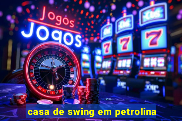 casa de swing em petrolina