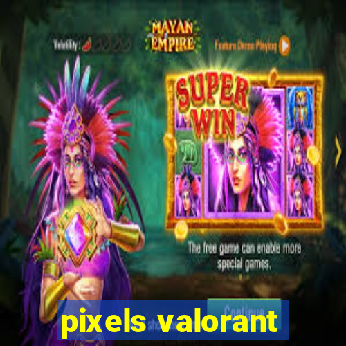 pixels valorant