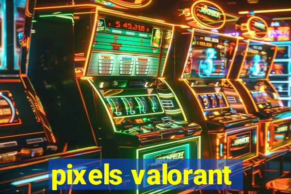 pixels valorant