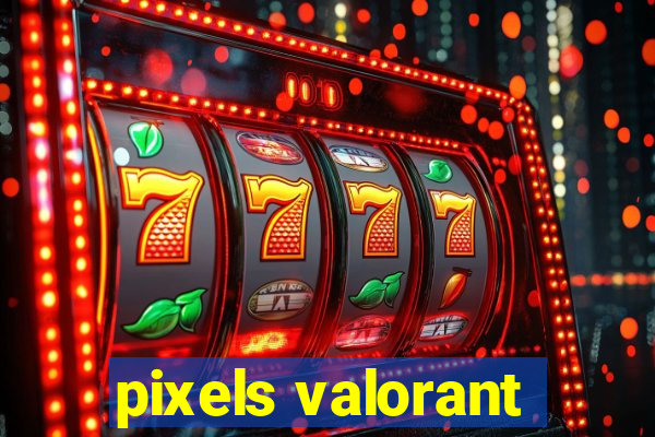 pixels valorant