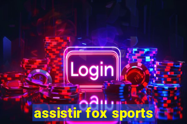 assistir fox sports