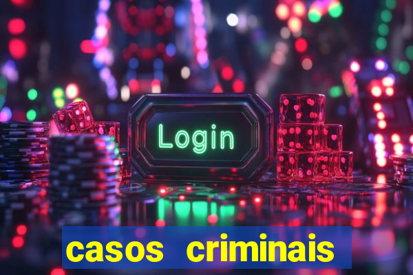 casos criminais para resolver