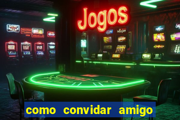 como convidar amigo no vai de bet