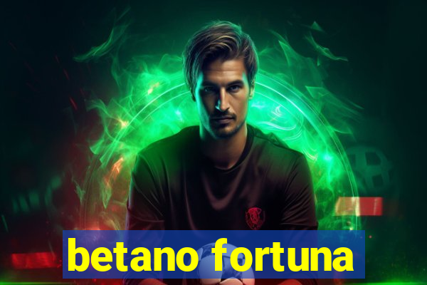 betano fortuna