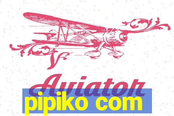 pipiko com