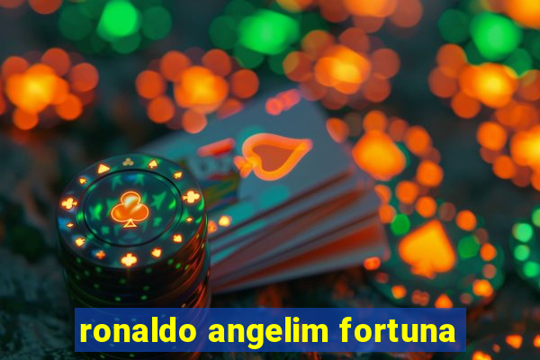 ronaldo angelim fortuna