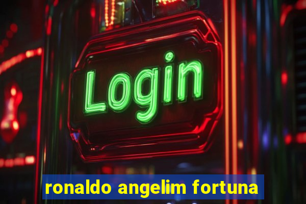 ronaldo angelim fortuna