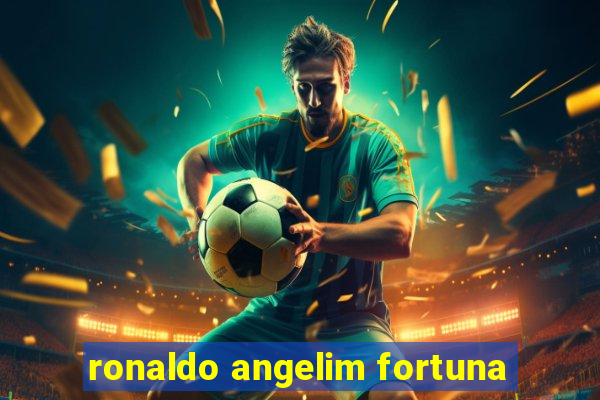 ronaldo angelim fortuna