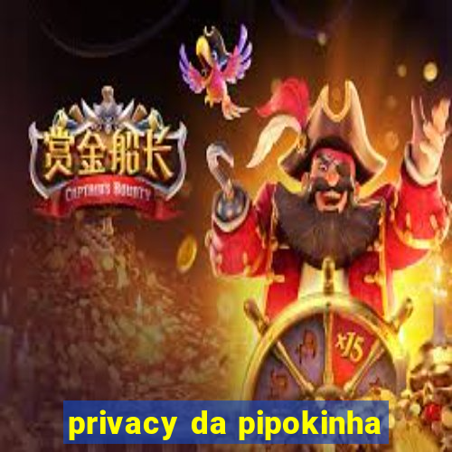 privacy da pipokinha