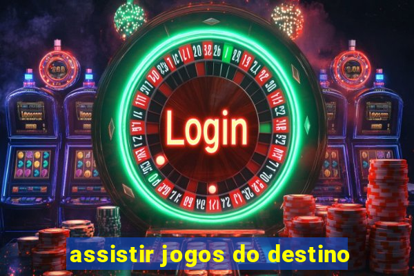 assistir jogos do destino