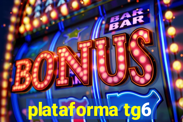 plataforma tg6