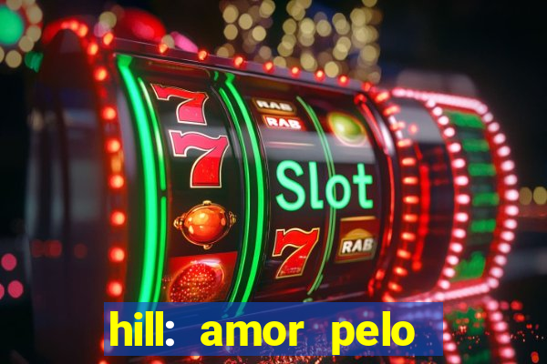 hill: amor pelo jogo online