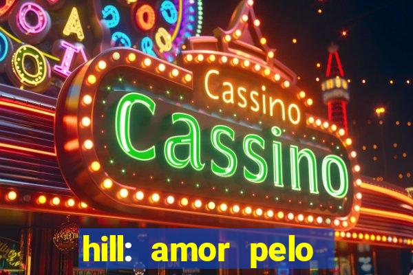 hill: amor pelo jogo online