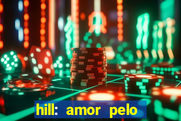 hill: amor pelo jogo online