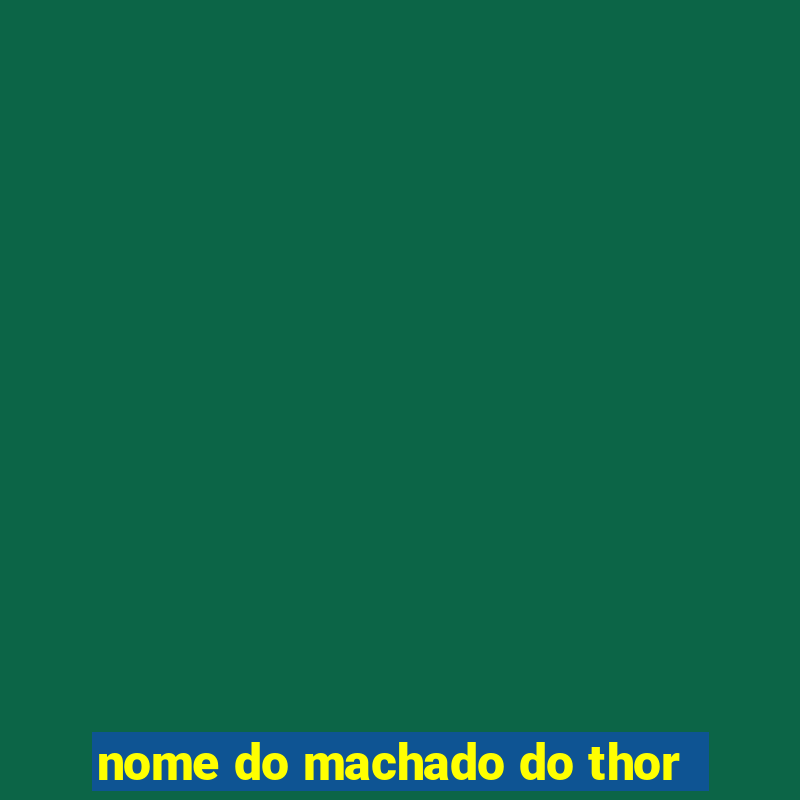 nome do machado do thor