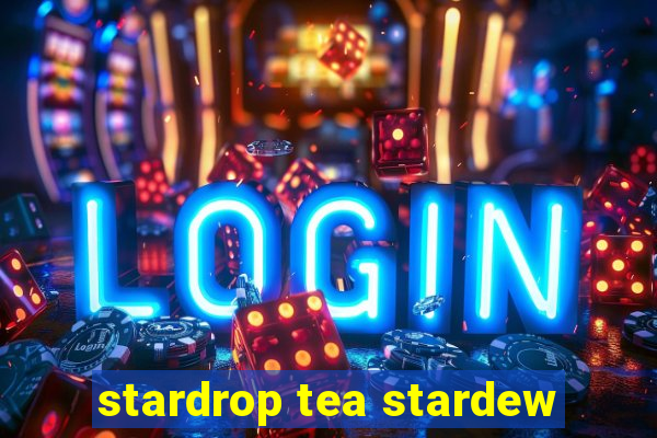 stardrop tea stardew