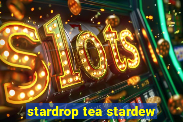 stardrop tea stardew