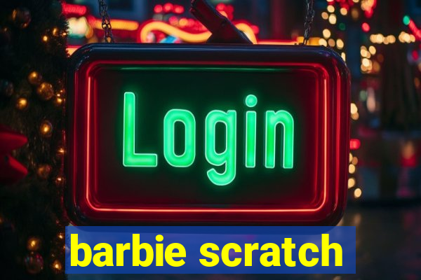 barbie scratch