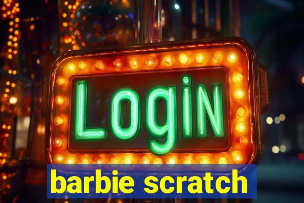 barbie scratch