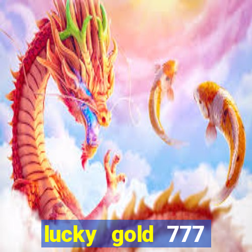 lucky gold 777 paga mesmo