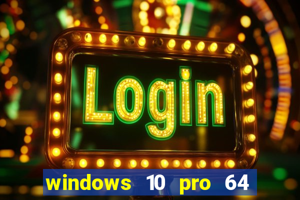 windows 10 pro 64 bits iso