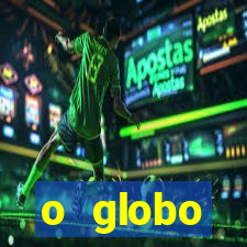 o globo absolutamente tudo sobre