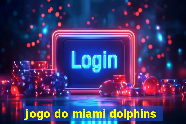 jogo do miami dolphins