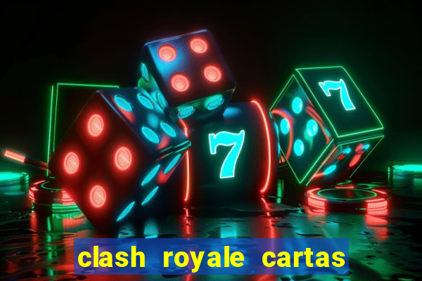 clash royale cartas modificadas 2024