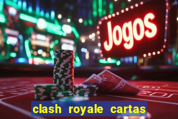 clash royale cartas modificadas 2024