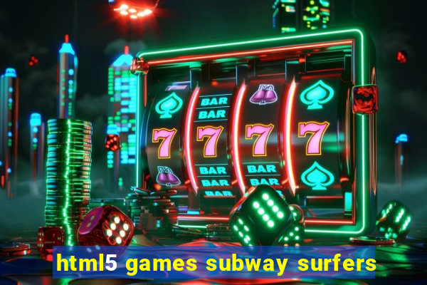 html5 games subway surfers