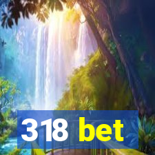 318 bet