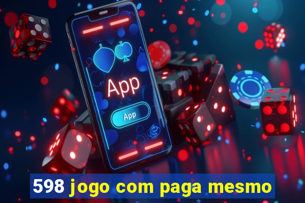 598 jogo com paga mesmo