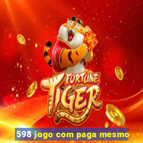 598 jogo com paga mesmo