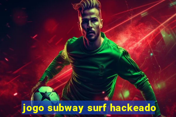 jogo subway surf hackeado