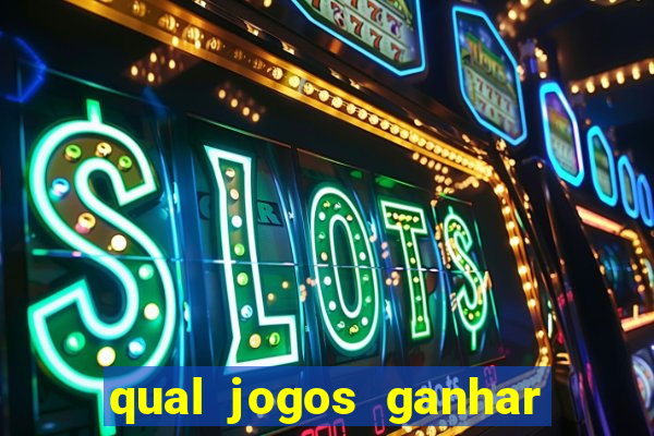 qual jogos ganhar dinheiro de verdade