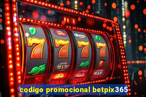 codigo promocional betpix365