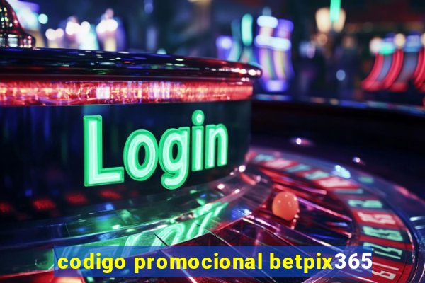 codigo promocional betpix365