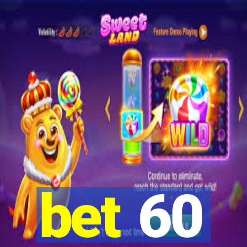 bet 60