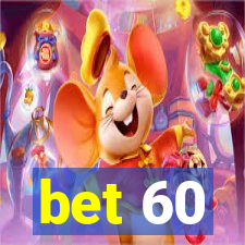 bet 60