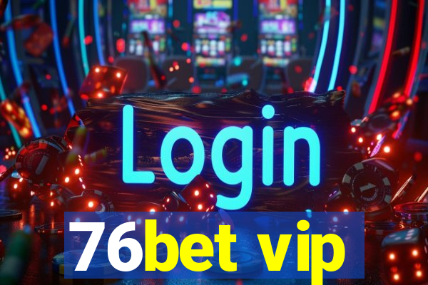 76bet vip