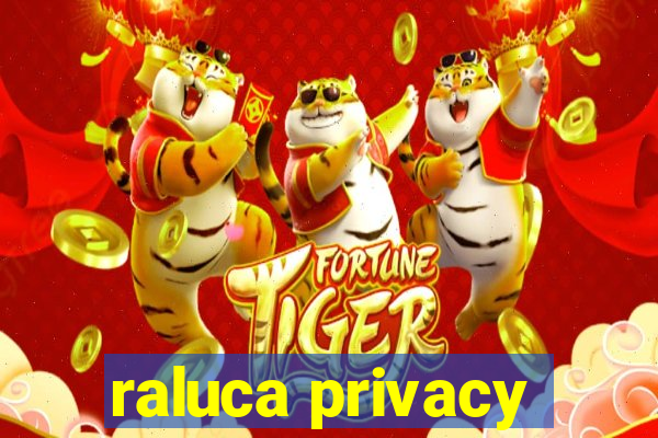 raluca privacy