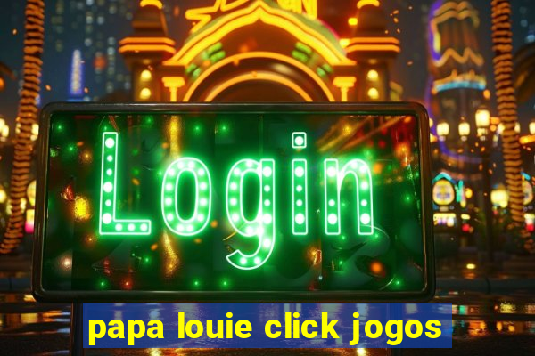 papa louie click jogos