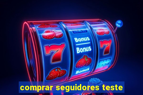 comprar seguidores teste