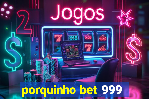 porquinho bet 999