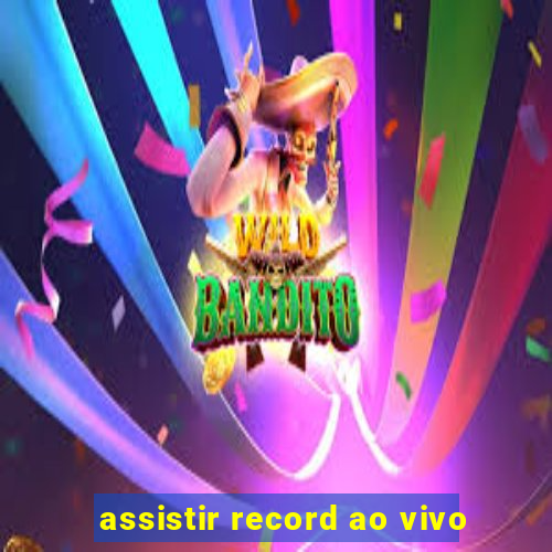 assistir record ao vivo