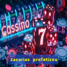 zacarias profetizou sobre jesus