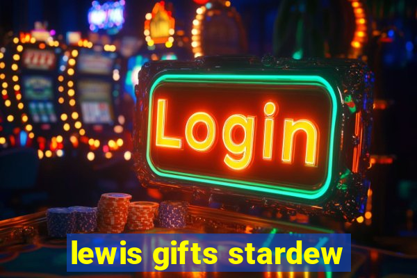 lewis gifts stardew