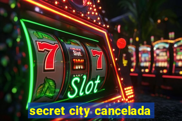 secret city cancelada