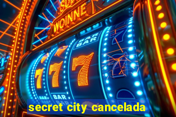 secret city cancelada