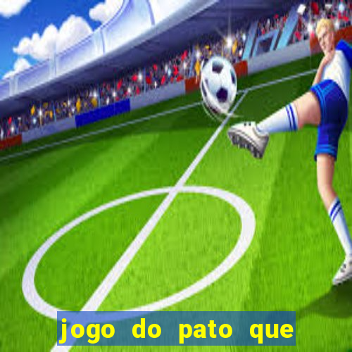 jogo do pato que ganha dinheiro